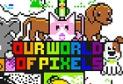 Our World of Pixels